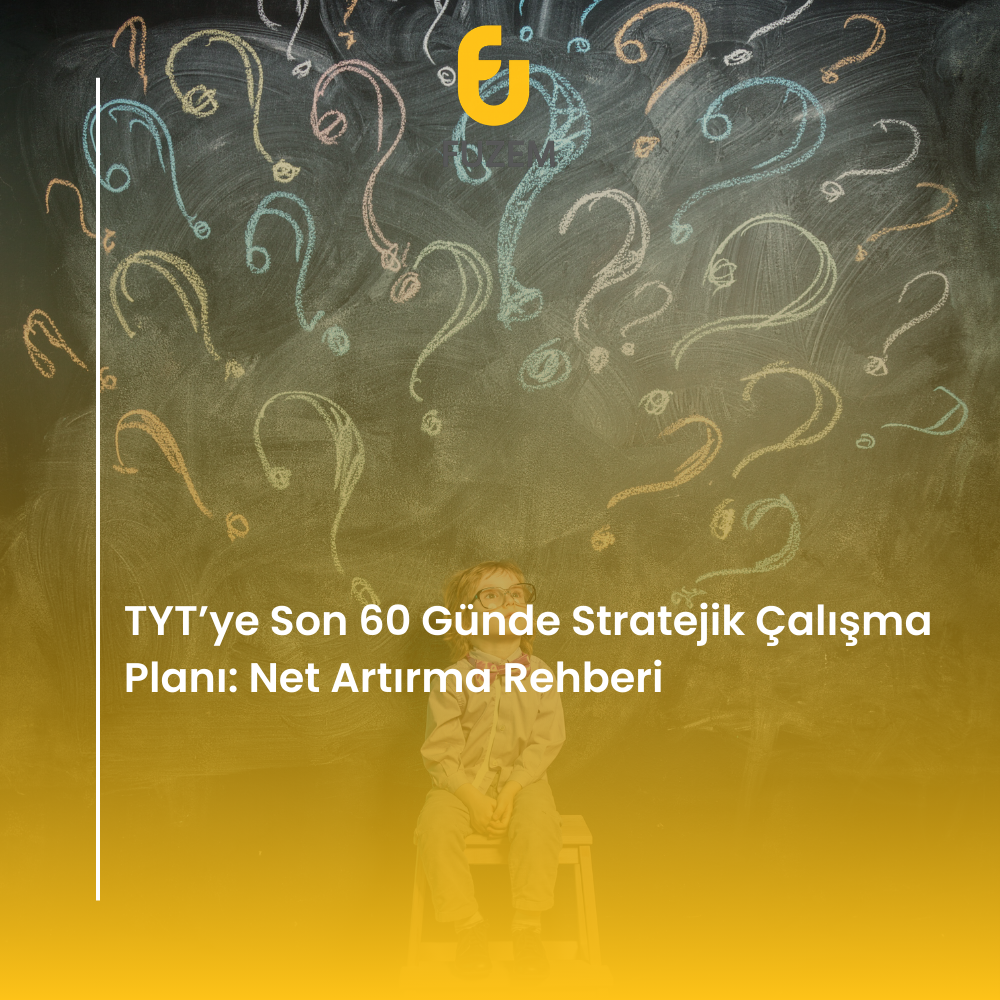 TYT’ye Son 60 Günde Stratejik Çalışma Planı: Net Artırma Rehberi