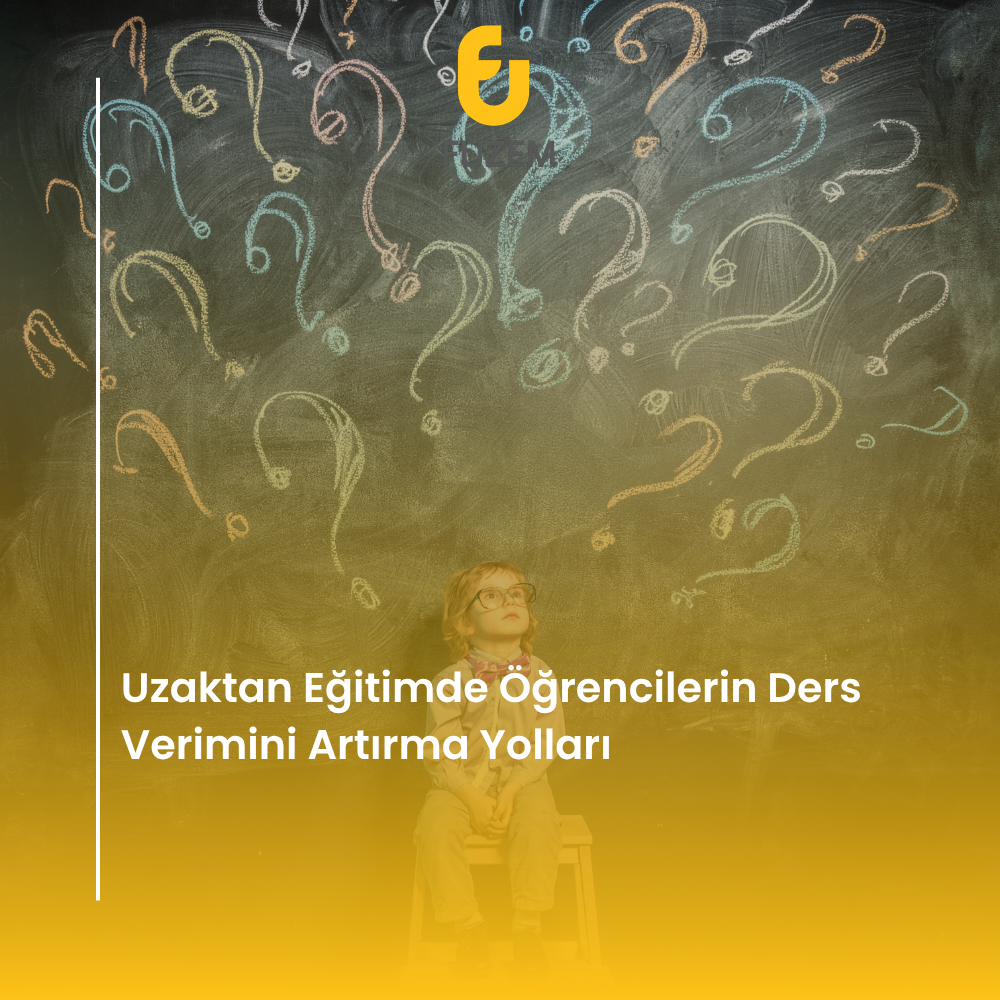 Uzaktan Eğitimde Öğrencilerin Ders Verimini Artırma Yolları