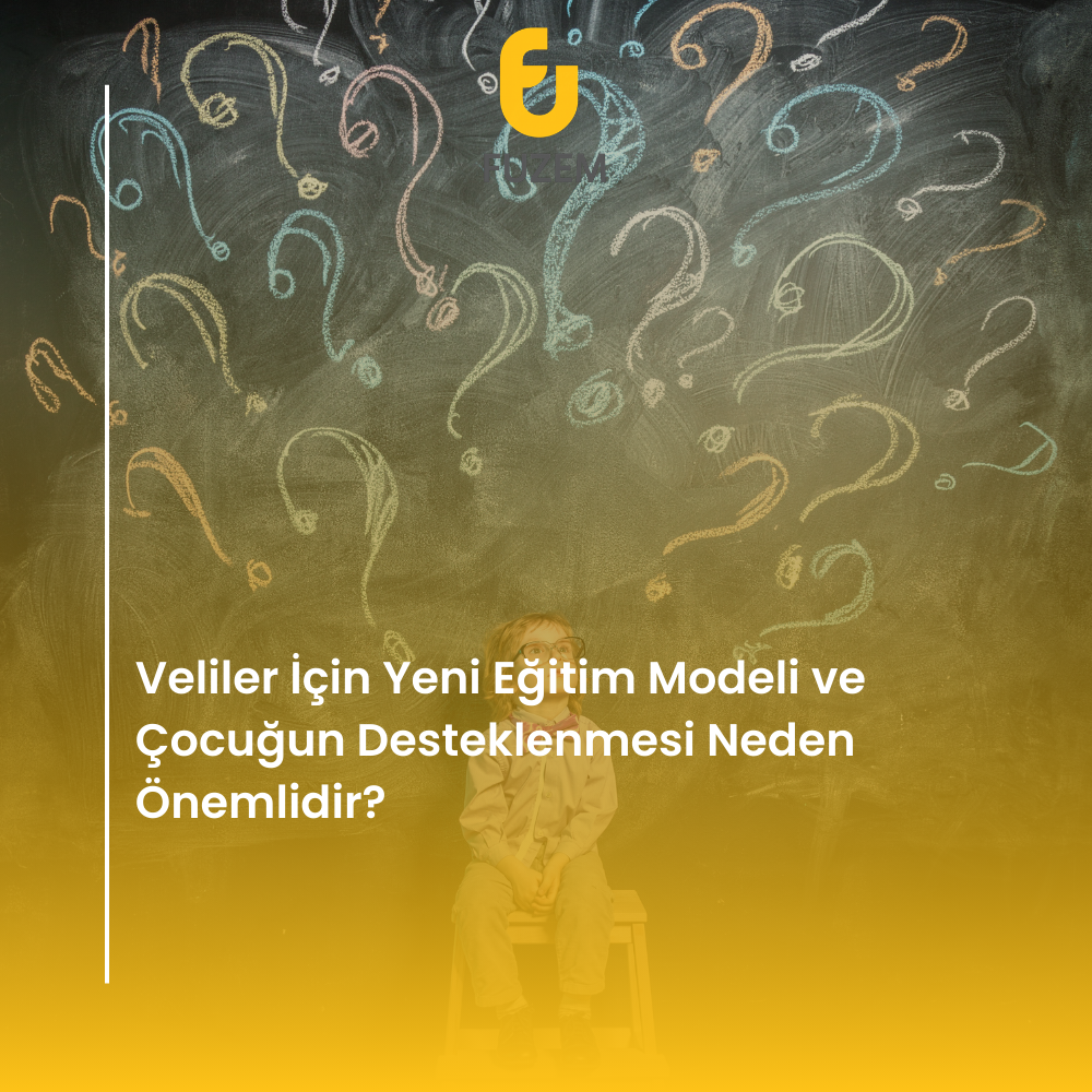 Veliler İçin Yeni Eğitim Modeli ve Çocuğun Desteklenmesi Neden Önemlidir?