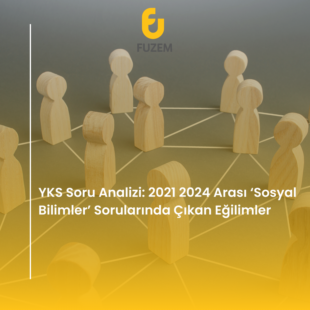 YKS Soru Analizi: 2021 2024 Arası ‘Sosyal Bilimler’ Sorularında Çıkan Eğilimler